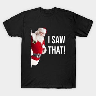 I Saw That Santa T-Shirt